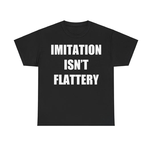 IMITATION ISN'T FLATTERY